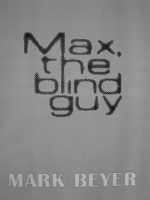 cover image of Max, the Blind Guy (a Digital Serial Novel — Part I)